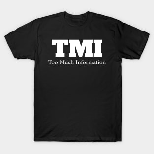 TMI....Too much Information T-Shirt